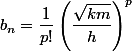 b_n = \dfrac 1 {p!} \left( \dfrac {\sqrt {km}} h \right)^p